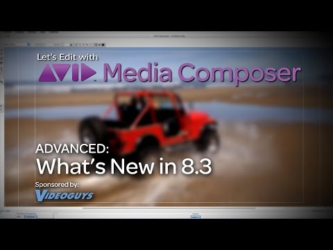 Let’s Edit with Media Composer – Advanced – What’s New in v8.3