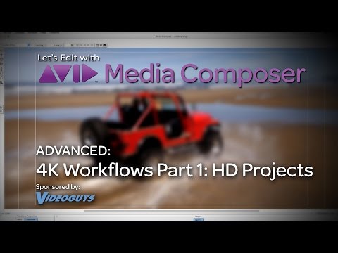 Let’s Edit with Media Composer – Advanced – 4K Workflows Part 1: HD Projects