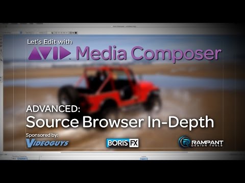 Let’s Edit with Media Composer – ADVANCED – Source Browser In-Depth