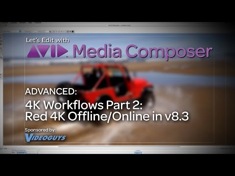 Let’s Edit with Media Composer – Advanced – 4K Workflows Part 2: RED 4K Offline/Online in v8.3