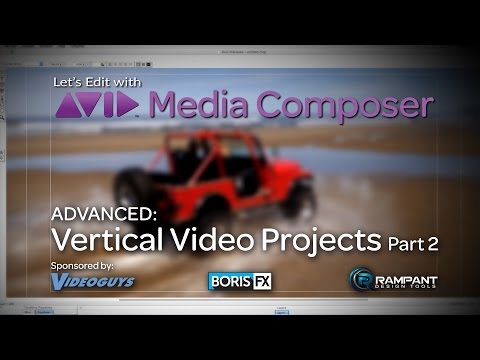 Let’s Edit with Media Composer – ADVANCED – Vertical Video Projects Part 2