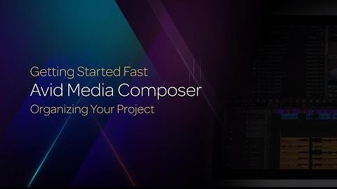 Organizing Your Projects in Media Composer